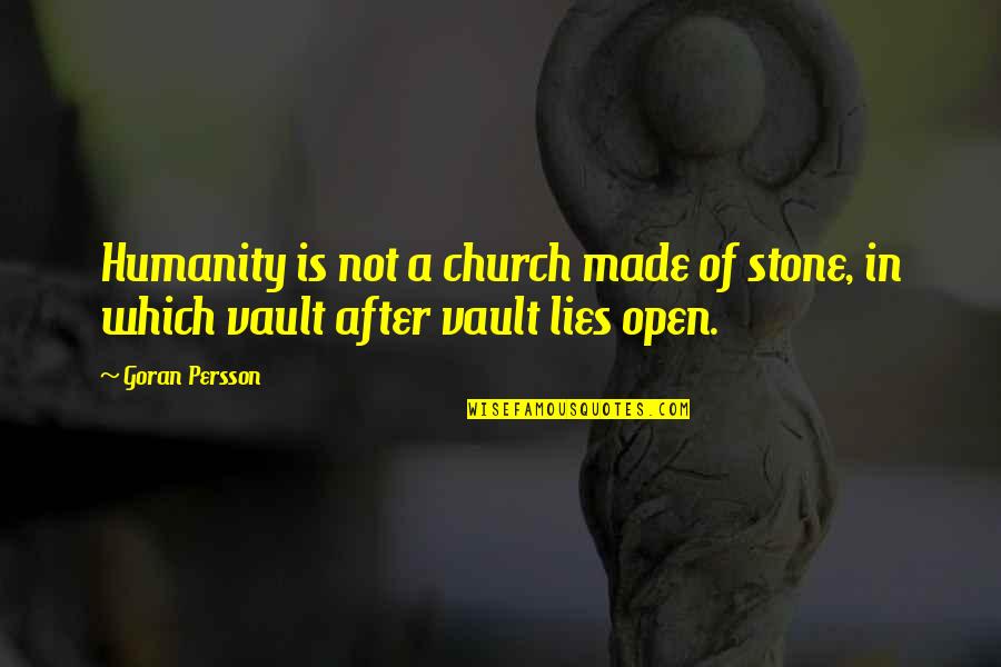 Not Made Of Stone Quotes By Goran Persson: Humanity is not a church made of stone,