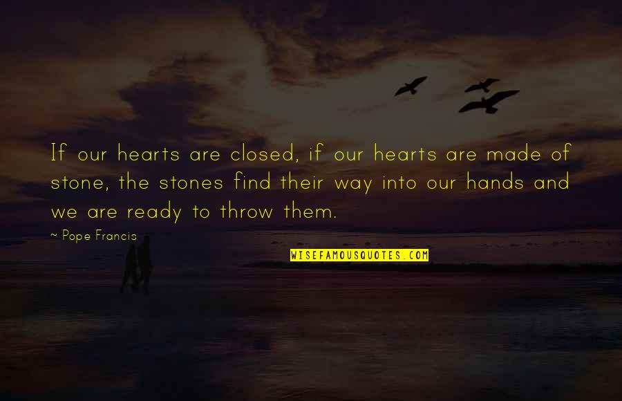 Not Made Of Stone Quotes By Pope Francis: If our hearts are closed, if our hearts