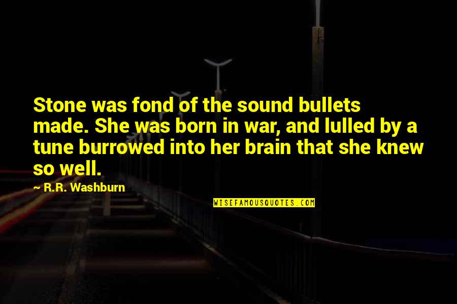 Not Made Of Stone Quotes By R.R. Washburn: Stone was fond of the sound bullets made.