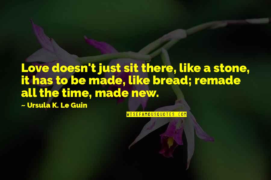 Not Made Of Stone Quotes By Ursula K. Le Guin: Love doesn't just sit there, like a stone,