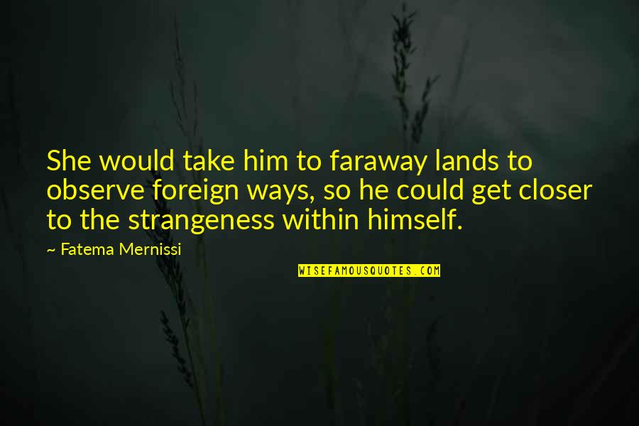 Not Making An Effort In Relationships Quotes By Fatema Mernissi: She would take him to faraway lands to