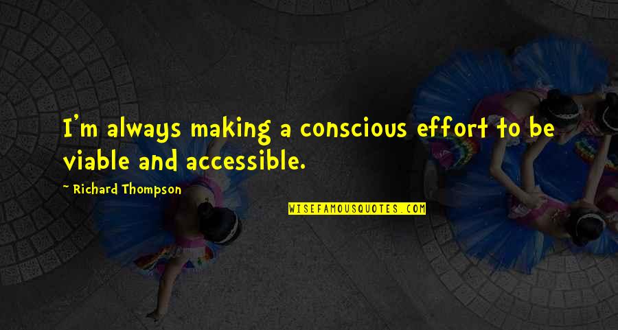 Not Making An Effort Quotes By Richard Thompson: I'm always making a conscious effort to be