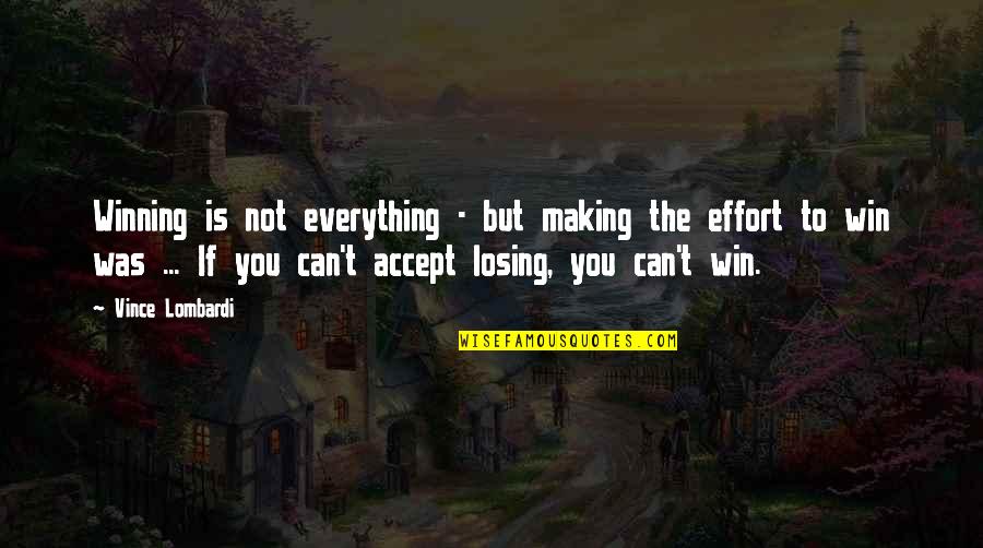 Not Making An Effort Quotes By Vince Lombardi: Winning is not everything - but making the