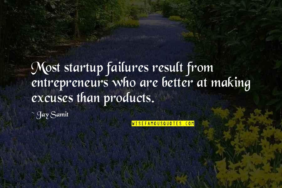 Not Making Excuses Quotes By Jay Samit: Most startup failures result from entrepreneurs who are