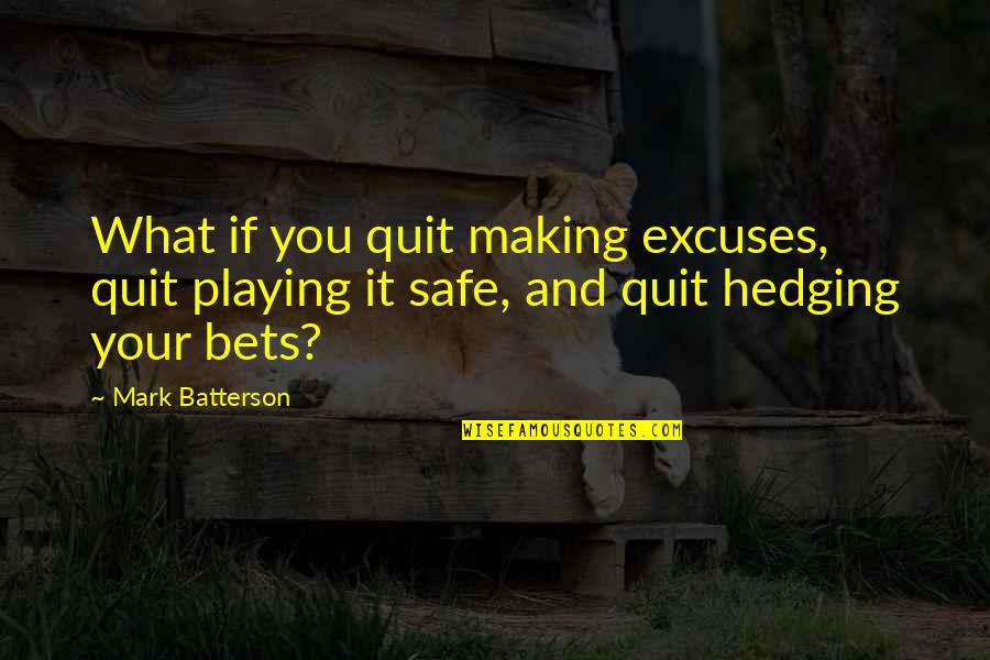 Not Making Excuses Quotes By Mark Batterson: What if you quit making excuses, quit playing