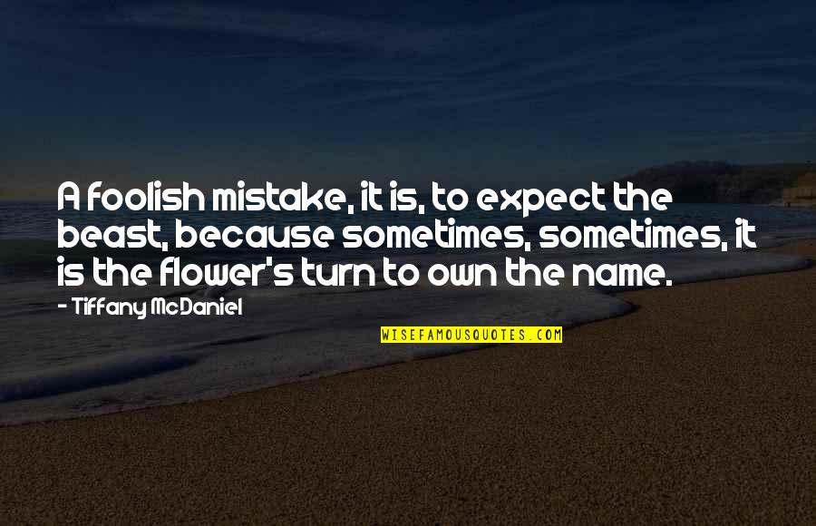 Not Making It Official Quotes By Tiffany McDaniel: A foolish mistake, it is, to expect the