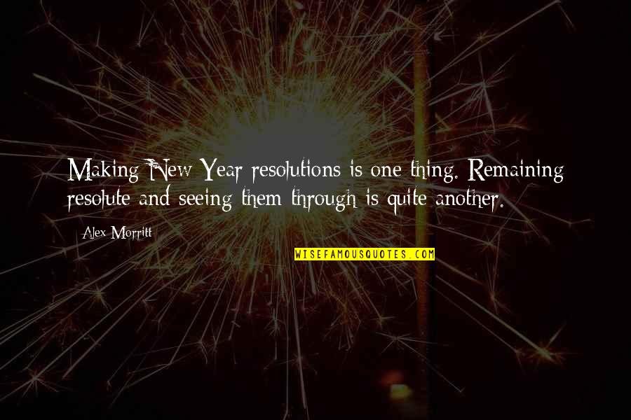Not Making New Year's Resolutions Quotes By Alex Morritt: Making New Year resolutions is one thing. Remaining