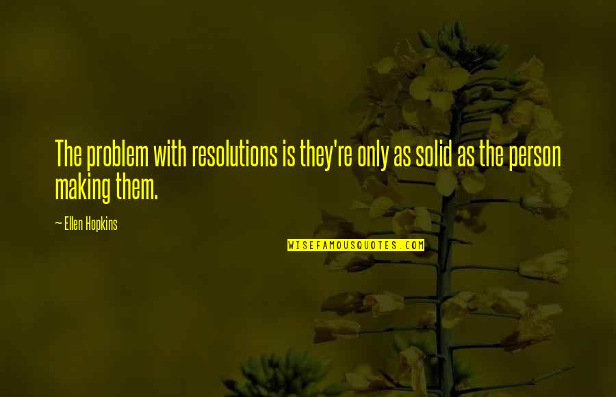 Not Making Resolutions Quotes By Ellen Hopkins: The problem with resolutions is they're only as