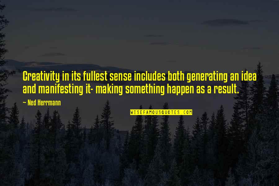 Not Making Sense Quotes By Ned Herrmann: Creativity in its fullest sense includes both generating