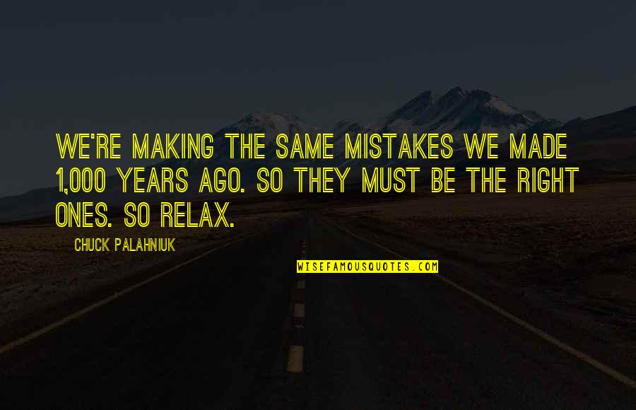 Not Making The Same Mistakes Quotes By Chuck Palahniuk: We're making the same mistakes we made 1,000