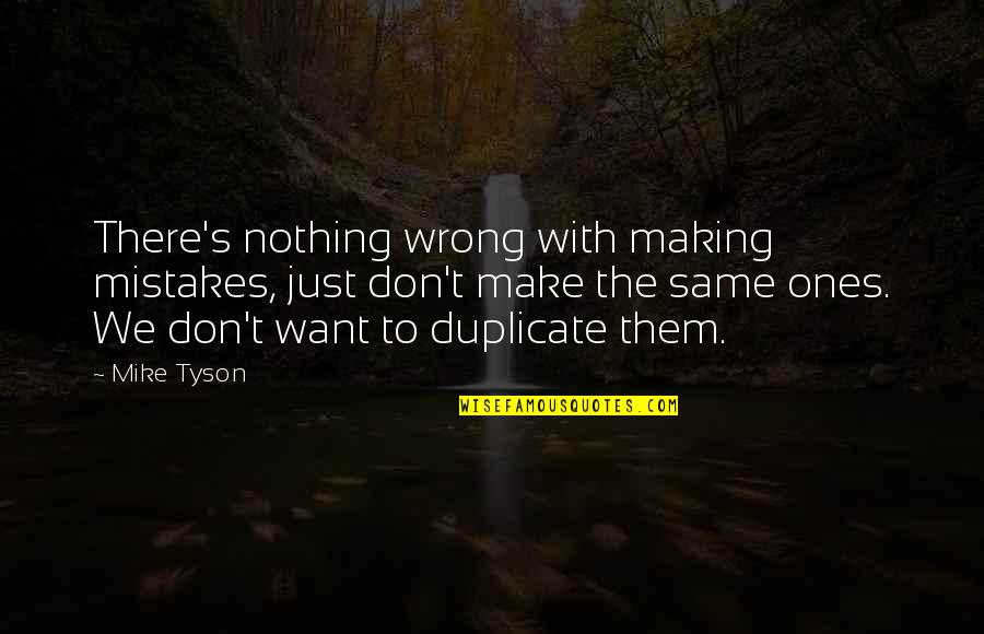 Not Making The Same Mistakes Quotes By Mike Tyson: There's nothing wrong with making mistakes, just don't