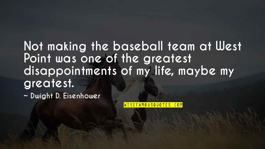 Not Making The Team Quotes By Dwight D. Eisenhower: Not making the baseball team at West Point