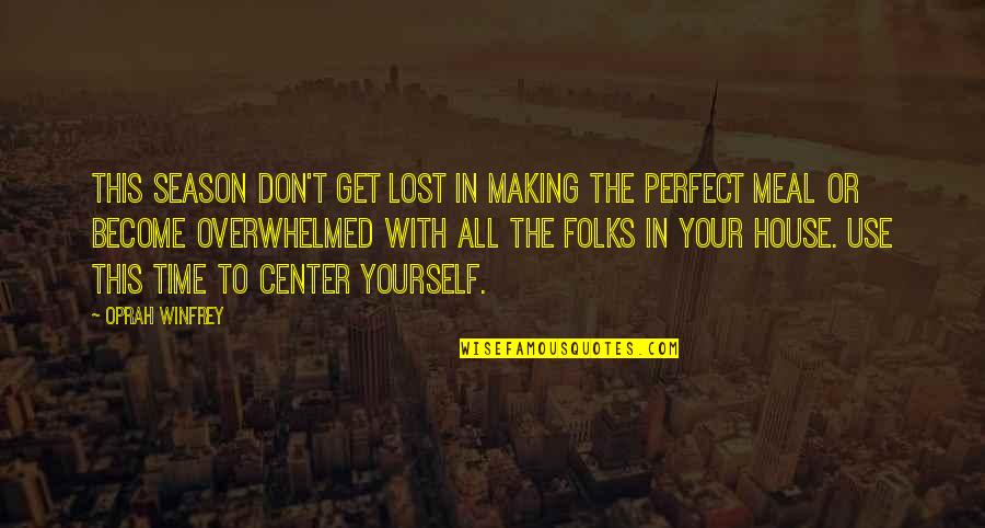 Not Making Time For Family Quotes By Oprah Winfrey: This season don't get lost in making the