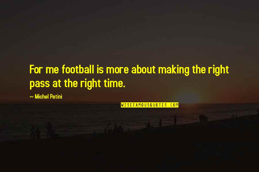 Not Making Time For Me Quotes By Michel Patini: For me football is more about making the