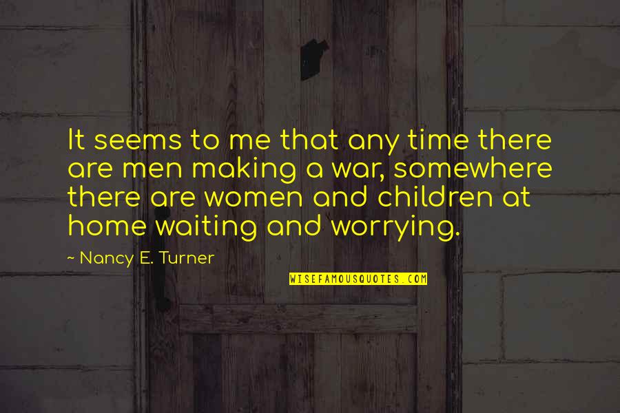 Not Making Time For Me Quotes By Nancy E. Turner: It seems to me that any time there