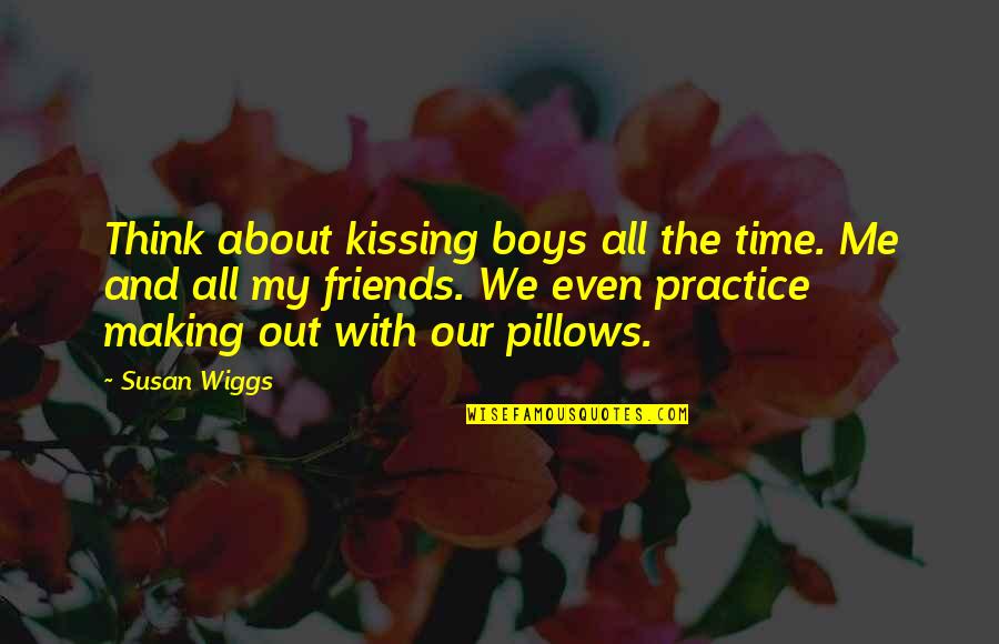 Not Making Time For Me Quotes By Susan Wiggs: Think about kissing boys all the time. Me