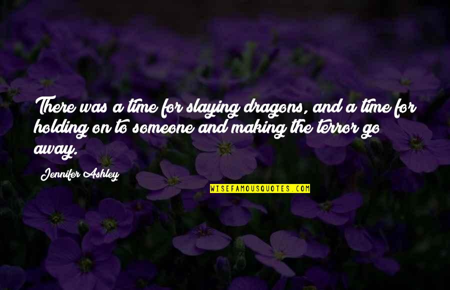 Not Making Time For Someone Quotes By Jennifer Ashley: There was a time for slaying dragons, and