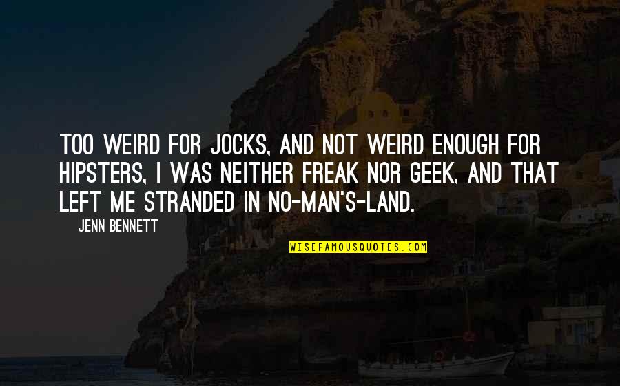Not Man Enough For Me Quotes By Jenn Bennett: Too weird for jocks, and not weird enough