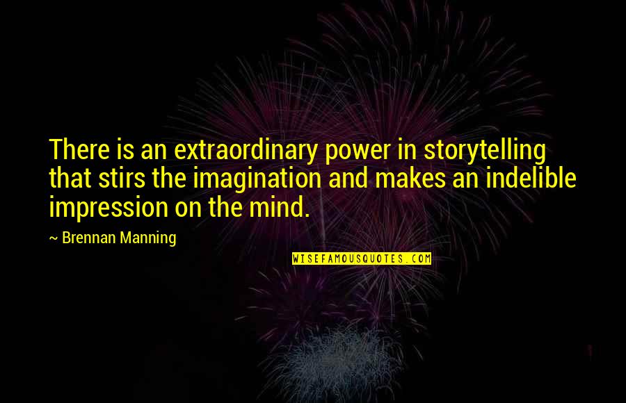 Not Manning Up Quotes By Brennan Manning: There is an extraordinary power in storytelling that