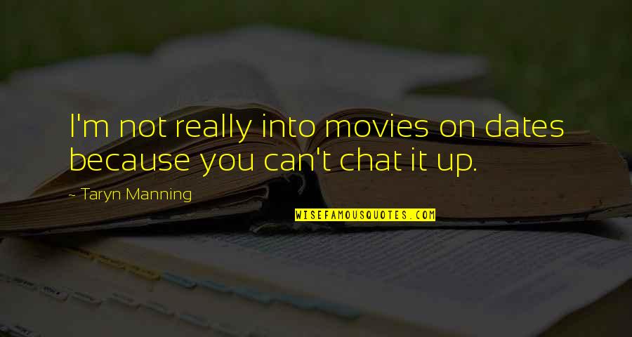Not Manning Up Quotes By Taryn Manning: I'm not really into movies on dates because