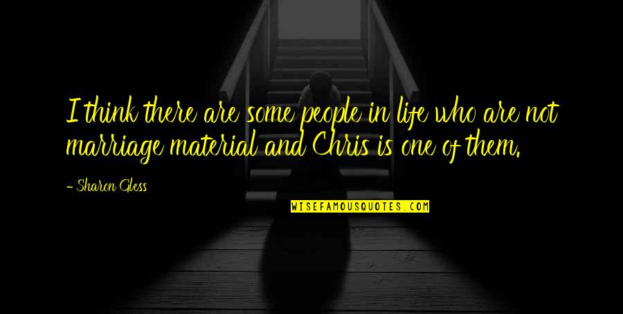 Not Marriage Material Quotes By Sharon Gless: I think there are some people in life Not Marriage Material Quotes By Sharon Gless: I think there are some people in life