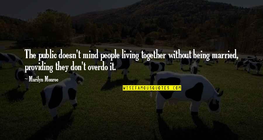 Not Married But Living Together Quotes By Marilyn Monroe: The public doesn't mind people living together without Not Married But Living Together Quotes By Marilyn Monroe: The public doesn't mind people living together without