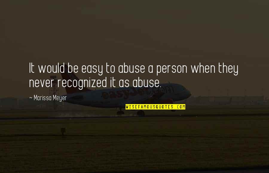 Not Married But Living Together Quotes By Marissa Meyer: It would be easy to abuse a person
