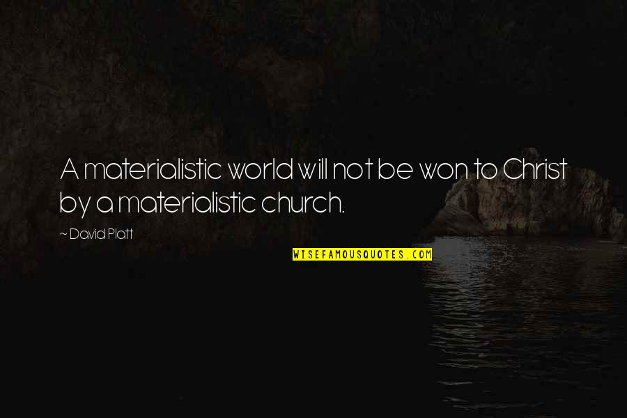 Not Materialistic Quotes By David Platt: A materialistic world will not be won to