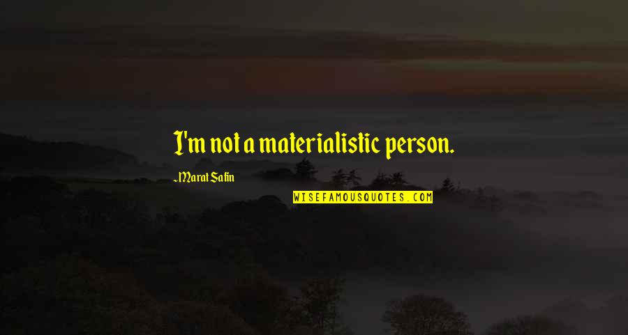 Not Materialistic Quotes By Marat Safin: I'm not a materialistic person.