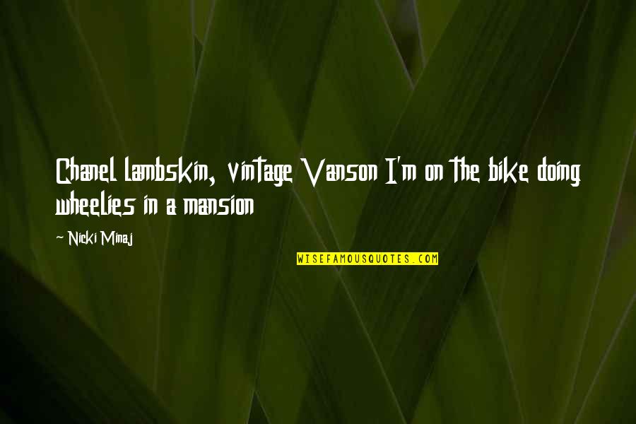 Not Materialistic Quotes By Nicki Minaj: Chanel lambskin, vintage Vanson I'm on the bike