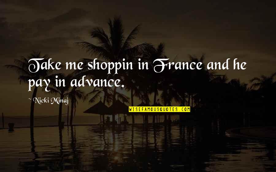 Not Materialistic Quotes By Nicki Minaj: Take me shoppin in France and he pay