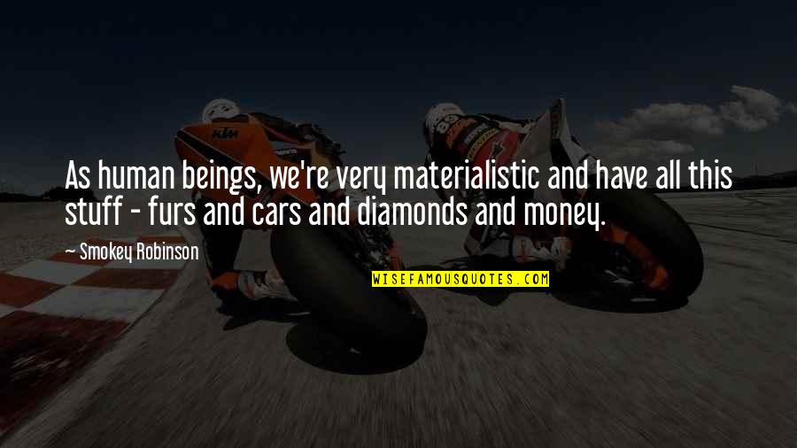 Not Materialistic Quotes By Smokey Robinson: As human beings, we're very materialistic and have