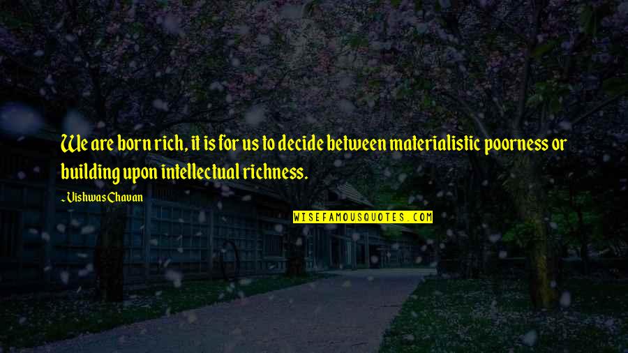 Not Materialistic Quotes By Vishwas Chavan: We are born rich, it is for us