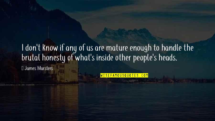 Not Mature Enough Quotes By James Marsters: I don't know if any of us are Not Mature Enough Quotes By James Marsters: I don't know if any of us are