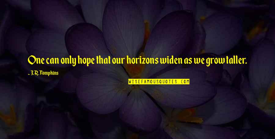 Not Maturing Quotes By J.R. Tompkins: One can only hope that our horizons widen