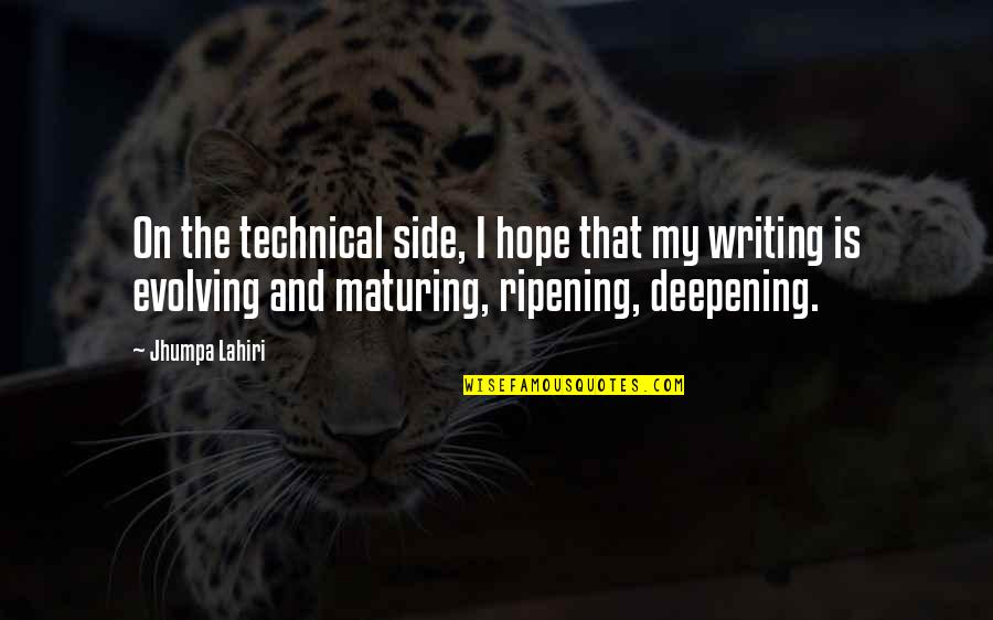 Not Maturing Quotes By Jhumpa Lahiri: On the technical side, I hope that my