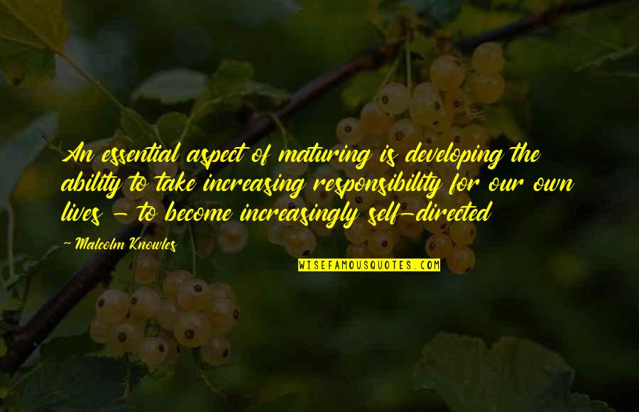 Not Maturing Quotes By Malcolm Knowles: An essential aspect of maturing is developing the