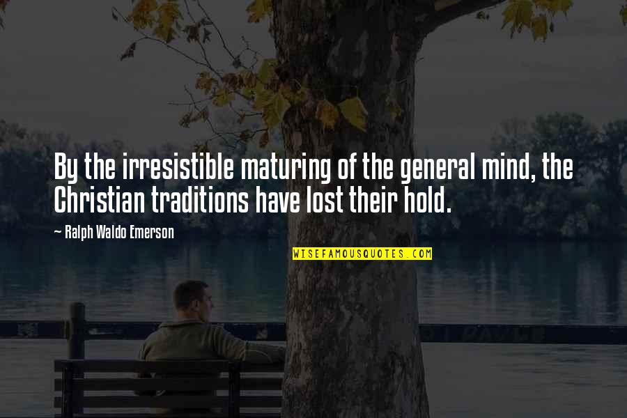 Not Maturing Quotes By Ralph Waldo Emerson: By the irresistible maturing of the general mind,