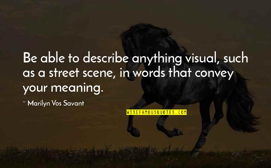 Not Meaning Anything Quotes By Marilyn Vos Savant: Be able to describe anything visual, such as