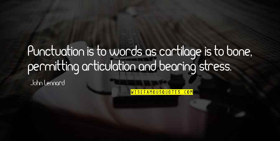 Not Meaning To Hurt Someone Quotes By John Lennard: Punctuation is to words as cartilage is to