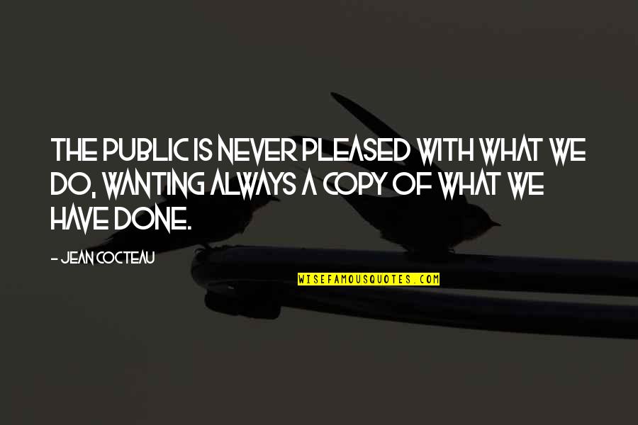 Not Meant For Eachother Quotes By Jean Cocteau: The public is never pleased with what we