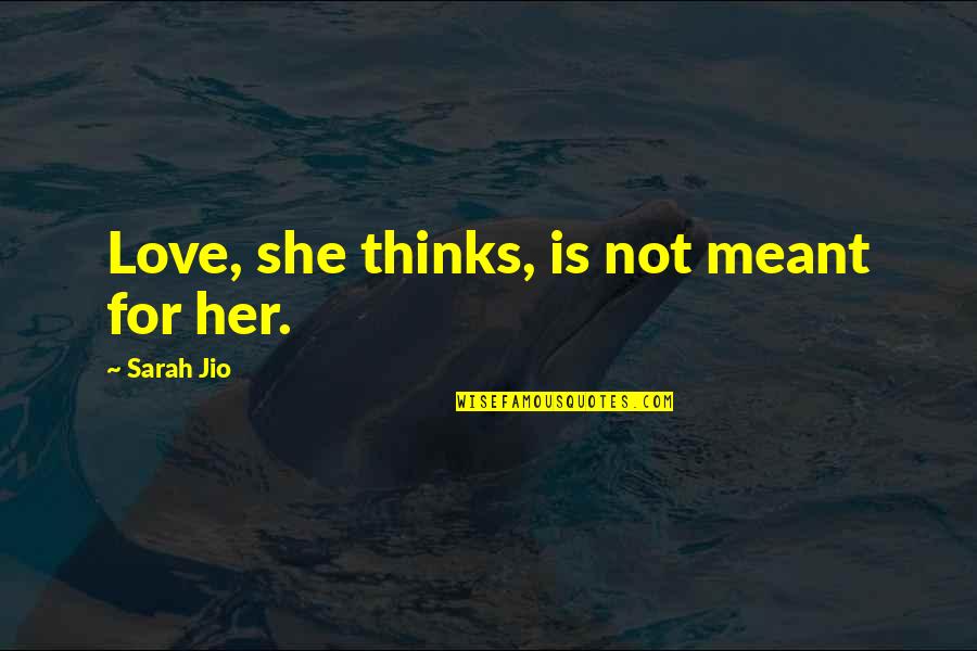 Not Meant For Love Quotes By Sarah Jio: Love, she thinks, is not meant for her. Not Meant For Love Quotes By Sarah Jio: Love, she thinks, is not meant for her.