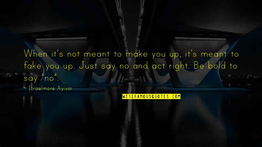 Not Meant For You Quotes By Israelmore Ayivor: When it's not meant to make you up,