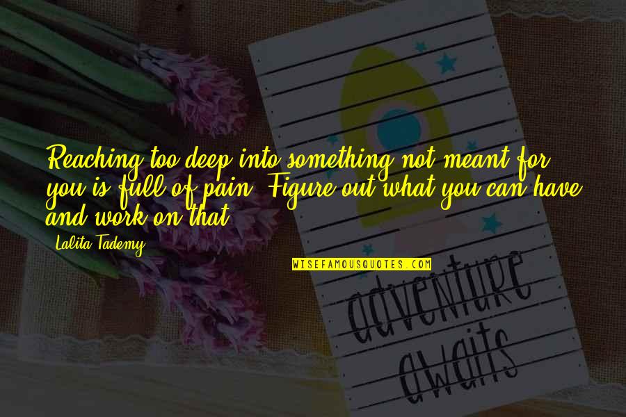 Not Meant For You Quotes By Lalita Tademy: Reaching too deep into something not meant for