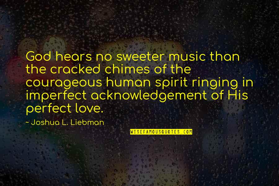 Not Meant To Be Relationships Quotes By Joshua L. Liebman: God hears no sweeter music than the cracked