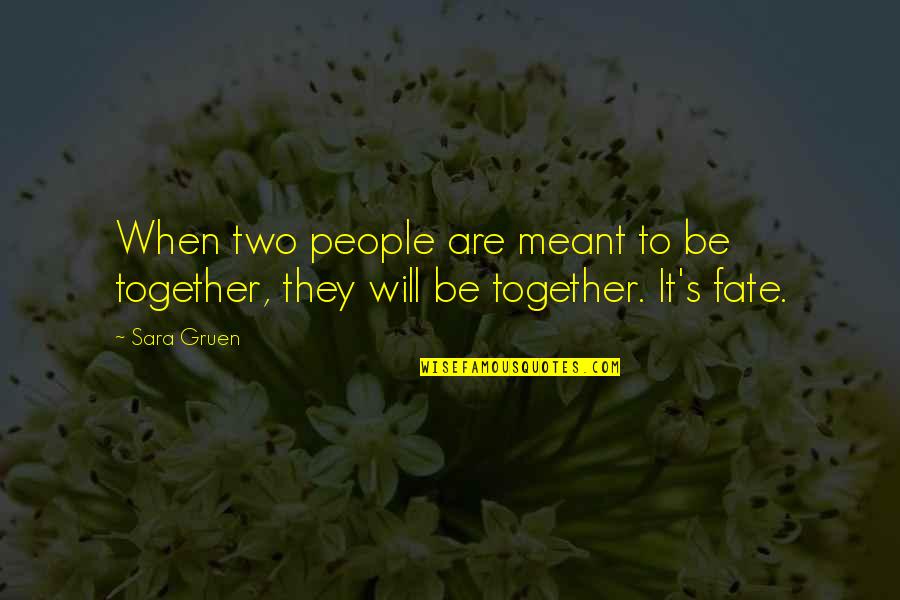 Not Meant To Be Together Quotes By Sara Gruen: When two people are meant to be together,