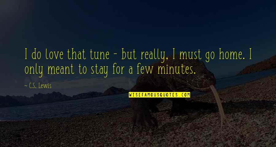 Not Meant To Stay Quotes By C.S. Lewis: I do love that tune - but really,