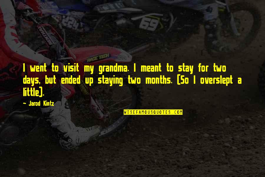Not Meant To Stay Quotes By Jarod Kintz: I went to visit my grandma. I meant