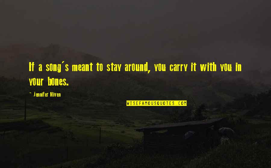 Not Meant To Stay Quotes By Jennifer Niven: If a song's meant to stay around, you