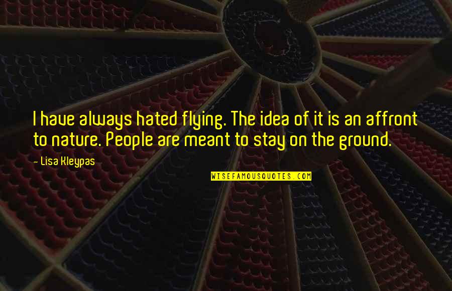 Not Meant To Stay Quotes By Lisa Kleypas: I have always hated flying. The idea of